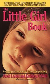The Little Girl Book: Everything You Need to Know to Raise a Daughter Today