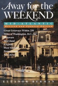 Away for the Weekend (R): Mid-Atlantic -- Revised and Updated Edition: Great Getaways within 250 Miles of Washington, D.C. in Delaware, Maryland, Virgi nia, West Virginia, Pennsylvania and New (1996)