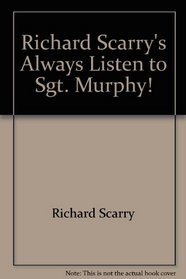 Richard Scarry's Always Listen to Sgt. Murphy!