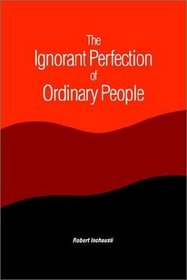 The Ignorant Perfection of Ordinary People (Suny Series in Constructive Postmodern Thought)