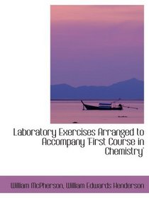 Laboratory Exercises Arranged to Accompany 'First Course in Chemistry'