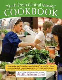 Fresh from Central Market Cookbook: Favorite Recipes from the Standholders of the Nation's Oldest Farmer's Market, Central Market in Lancaster, Pennsylvania