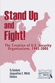 Stand Up and Fight - The Creation of U. S. Security Organizations, 1942 -2005