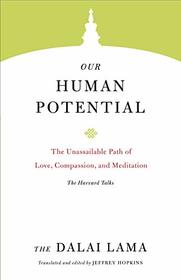 Our Human Potential: The Unassailable Path of Love, Compassion, and Meditation (Core Teachings of Dalai Lama)