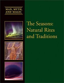 The Seasons: Natural Rites and Traditions (Man, Myth, and Magic)