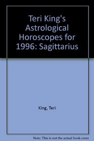 Sagittarius, 1996: Teri King's Astrological Horoscopes (Teri King's astrological horoscopes for 1996)