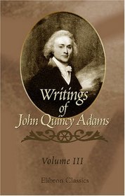 Writings of John Quincy Adams: Volume 3: 1801-1810