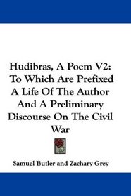 Hudibras, A Poem V2: To Which Are Prefixed A Life Of The Author And A Preliminary Discourse On The Civil War