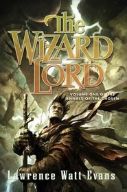 The Wizard Lord: Volume One of the Annals of the Chosen