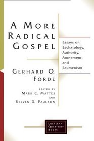 A More Radical Gospel: Essays on Eschatology, Authority, Atonement, and Ecumenism (Lutheran Quarterly Books)
