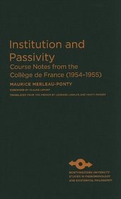 Institution and Passivity: Course Notes from the College de France (1954-1955) (Studies in Phenomenology and Existential Philosophy)