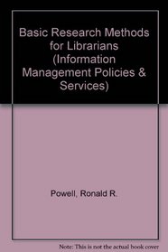 Basic Research Methods for Librarians (Information Management Policy and Services)