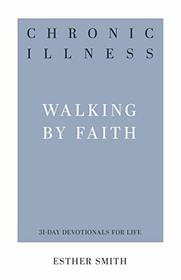 Chronic Illness: Walking by Faith (31-Day Devotionals for Life)
