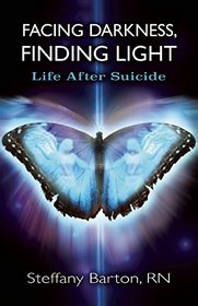 Facing Darkness, Finding Light: Life after Suicide