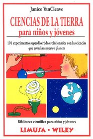Ciencias de la tierra para ninos y jovenes: 101 experimentos superdivertidos relacionados con las ciencias que estudian nuestro planeta (Biblioteca Cientifica Para Ninos Y Jovenes)