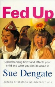 Fed Up: Understanding How Food Affects Your Child and What You Can Do About It