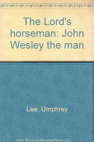 The Lord's horseman: John Wesley the man