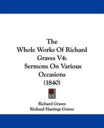 The Whole Works Of Richard Graves V4: Sermons On Various Occasions (1840)