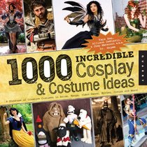 1,000 Incredible Costume and Cosplay Ideas: A Showcase of Creative Characters from Anime, Manga, Video Games, Movies, Comics, and More! (1000 Series)