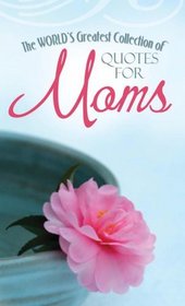 The Worlds Greatest Collection of Quotes for Moms (Value Books)