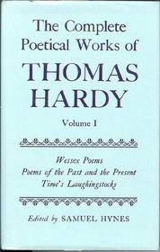 The Complete Poetical Works of Thomas Hardy: Volume 1: Wessex Poems, Poems of the Past and the Present, Time's Laughingstocks (Oxford English Texts)