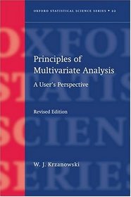 Principles of Multivariate Analysis: A User's Perspective (Oxford Statistical Science Series)