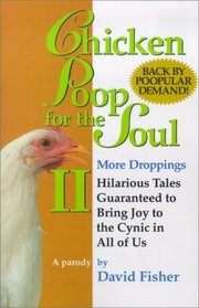 Chicken Poop for the Soul II More Droppings : Hilarious Tales Guaranteed to Bring Joy to the Cynic in All of Us (Chicken Poop for the Soul, 2)