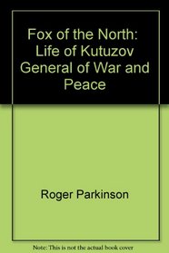 Fox of the North:  Life of Kutuzov, General of War and Peace