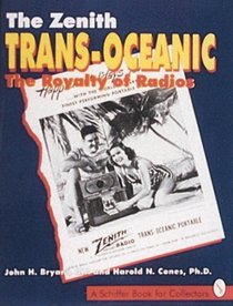 The Zenith Trans-Oceanic, the Royalty of Radios: The Royalty of Radios (Schiffer Book for Collectors)