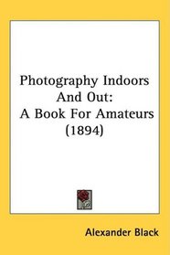 Photography Indoors And Out: A Book For Amateurs (1894)