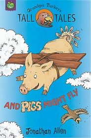 Pigs Might Fly (Grandpa Turkey's Tall Tales)