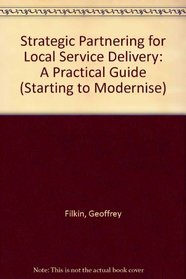 Strategic Partnering for Local Service Delivery: A Practical Guide (Starting to Modernise)