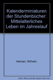 Kalenderminiaturen der Stundenbucher: Mittelalterliches Leben im Jahreslauf (German Edition)