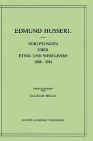 Vorlesungen ber Ethik und Wertlehre (1908-1914) (Husserliana: Edmund Husserl  Gesammelte Werke) (German Edition)