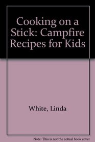 Cooking on a Stick: Campfire Recipes for Kids