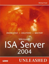 Microsoft Internet Security and Acceleration (ISA) Server 2004 Unleashed (Unleashed)