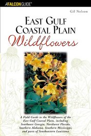 East Gulf Coastal Plain Wildflowers: A Field Guide to the Wildflowers of the East Gulf Coastal Plain, Including Southwest Georgia, Northwest Florida, Southern ... Southeastern Louisiana (Wildflower Series)