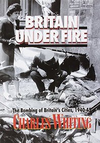 Britain under Fire: The Blitz on Britain in World War Two