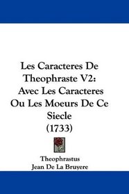 Les Caracteres De Theophraste V2: Avec Les Caracteres Ou Les Moeurs De Ce Siecle (1733) (French Edition)