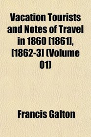 Vacation Tourists and Notes of Travel in 1860 [1861], [1862-3] (Volume 01)
