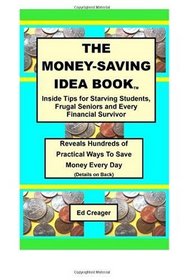 The Money-Saving Idea Book: Inside Tips for Starving Students, Frugal Seniors and Every Financial Survivor