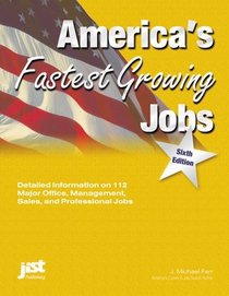America's Fastest Growing Jobs: Detailed Information on the 140 Fastest Growing Jobs in Our Economy (America's Fastest Growing Jobs, 6th ed)