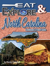 Eat & Explore North Carolina: Favorite Recipes, Celebrations and Travel Destinations