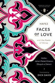 Faces of Love: Hafez and the Poets of Shiraz (Penguin Classics Deluxe Editio)