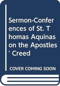 Sermon-Conferences of St. Thomas Aquinas on the Apostles' Creed