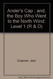 Ander's Cap ; and, the Boy Who Went to the North Wind: Level 1 (R & D)
