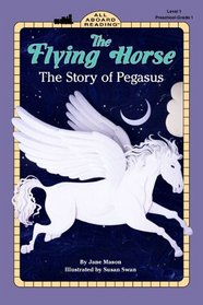 Flying Horse: The Story of Pegasus (All Aboard Reading (Hardcover))
