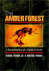 The Amber Forest: A Reconstruction of a Vanished World.