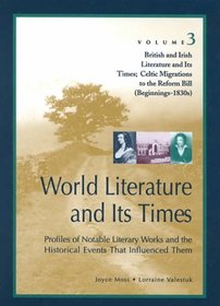 World Literature and Its Times: British and Irish Literature and Its Times: Celtic Migrations tothe Reform Bill (Beginnings-1830s) , Part 1