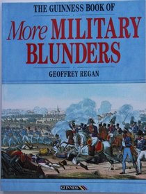 The Guinness Book of More Military Blunders